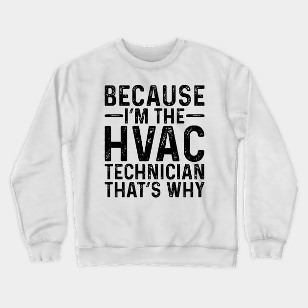 Because I'M The HVAC Technician That's Why Crewneck Sweatshirt by Saimarts